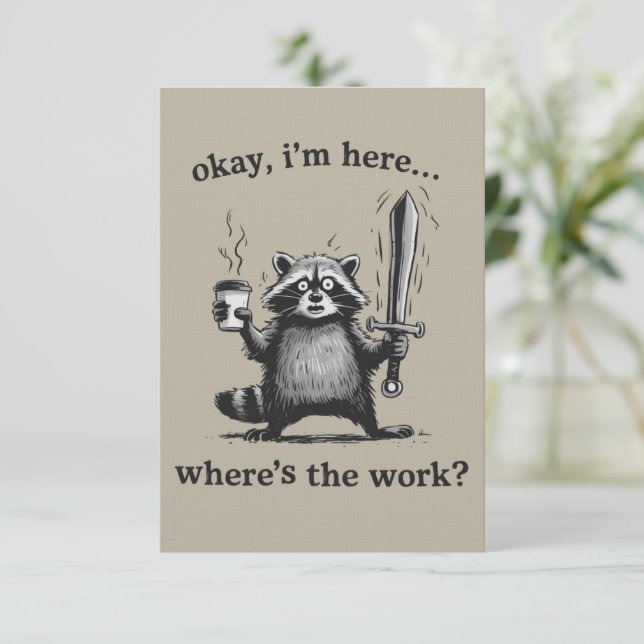 Racoon Okay I'm Here Where's The Work Coffee  Invitation (Standing Front)
