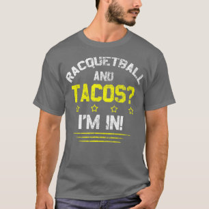 Racquetball and Tacos Im In T-Shirt