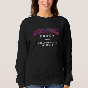 Racquetball Coach Definition Squash Humor 1 Sweatshirt