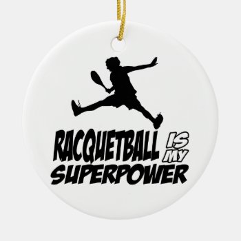 Racquetball Is My Superpower Ceramic Ornament by eatsleepteez at Zazzle