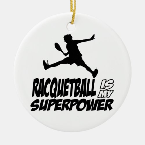 racquetball is my superpower ceramic ornament