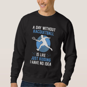 Racquetball Player Amateur Racquet Baller Paddle Sweatshirt