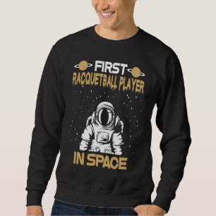 Racquetball Player In Space Sweatshirt