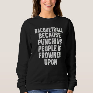 Racquetball Player Racket Ball Player Sports Coac Sweatshirt