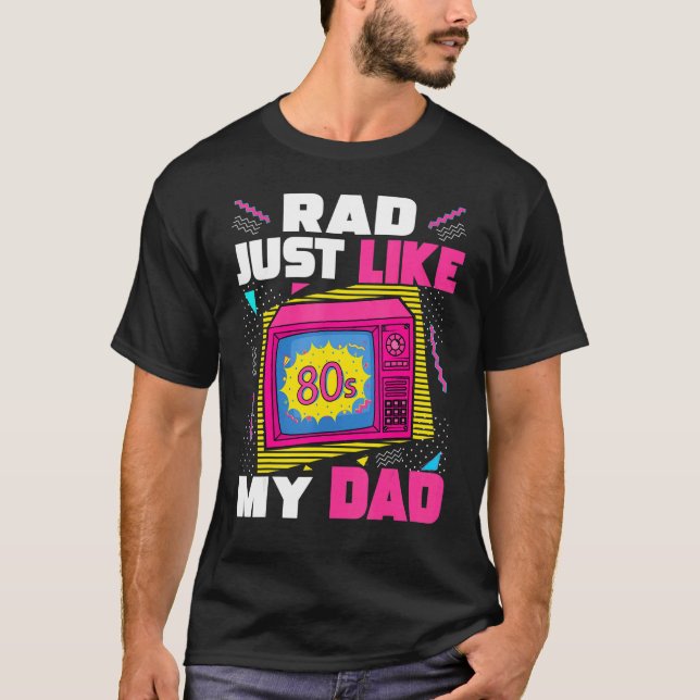 Rad Just Like My Dad 80s Aesthetic Nostalgia 1980' T-Shirt (Front)