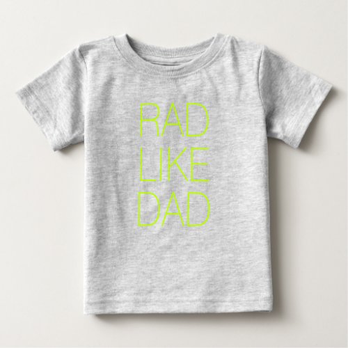 Rad Like Dad neon green minimalist typography cute Baby T_Shirt