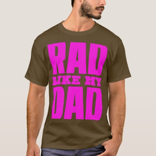 Rad Like My Dad 1 T_Shirt