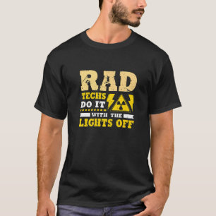 Rad Techs Do It with the Lights Off Radiology Tec T-Shirt
