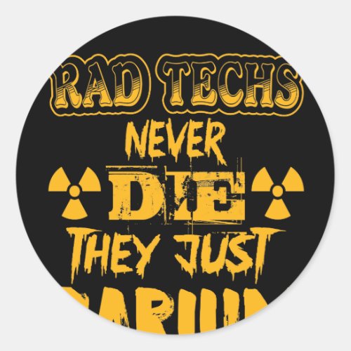 Rad Techs Never Die They Just Barium Classic Round Sticker