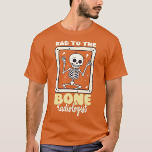 Rad To The Bone Design Radiologist TShirt