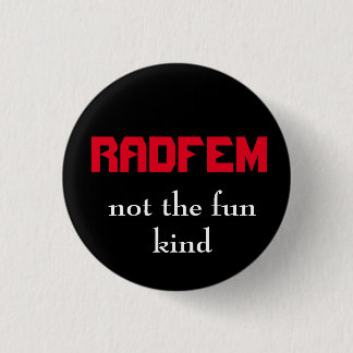"RADFEM- not the fun kind" Radical Feminist Button
