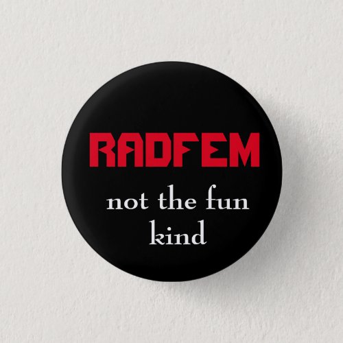 RADFEM_ not the fun kind Radical Feminist Button