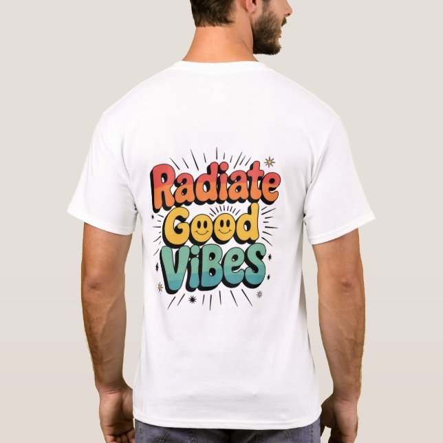 Radiate Good Vibes – Spread Positivity with Style T-Shirt (Back)