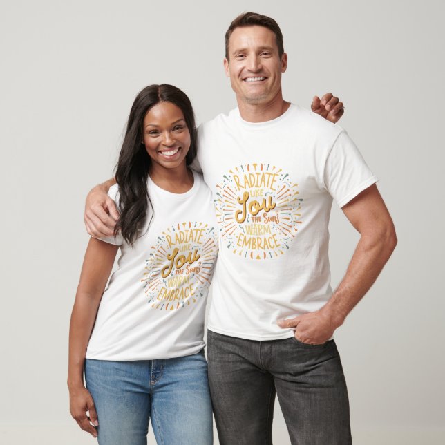Radiate joy, like the sun's warm embrace T-Shirt (Unisex)