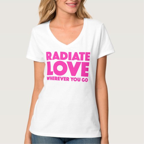 Radiate Love Wherever You Go Quote Magenta White T_Shirt