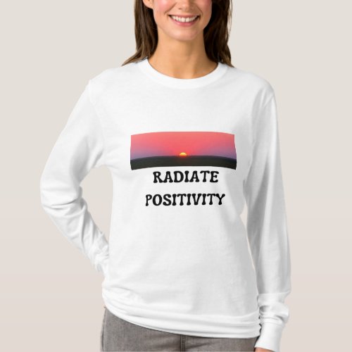 Radiate positivity sweatshirt for women T_Shirt
