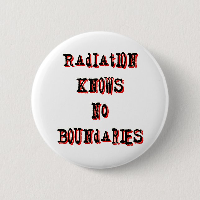 Radiation Knows No Boundaries Anti-Nuclear Pinback Button (Front)