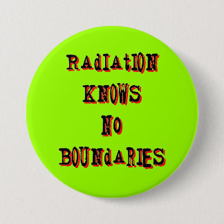 Radiation Knows No Boundaries Anti-Nuclear Pinback Button