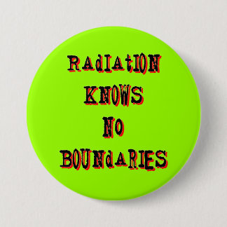 Radiation Knows No Boundaries Anti-Nuclear Pinback Pinback Button