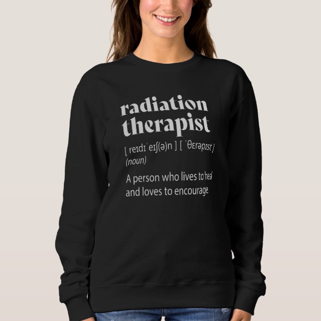 Radiation Therapist Definition Radiation Therapy Sweatshirt (Front)