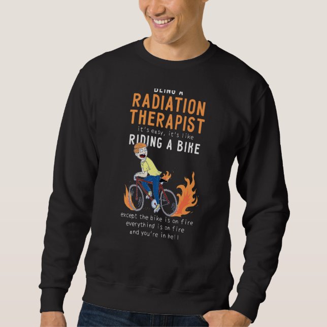 Radiation Therapist Like Riding Bike Cyclist Sweatshirt (Front)