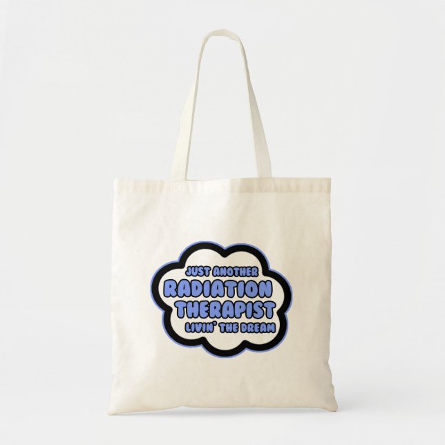 Radiation Therapist .. Livin' The Dream Tote Bag (Front)