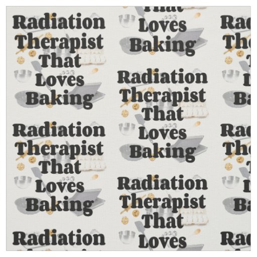Radiation Therapist Loves Baking Fabric