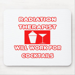 Radiation Therapist...Will Work For Cocktails Mouse Pad