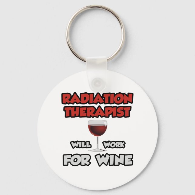 Radiation Therapist ... Will Work For Wine Keychain (Front)