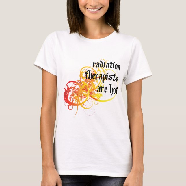 Radiation Therapists Are Hot T-Shirt (Front)
