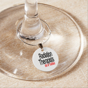 Radiation Therapists Do It Better Wine Glass Charm