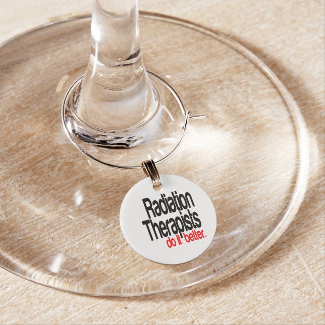 Radiation Therapists Do It Better Wine Glass Charm (In Situ)