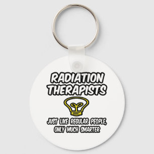Radiation Therapists..Regular People, Only Smarter Keychain