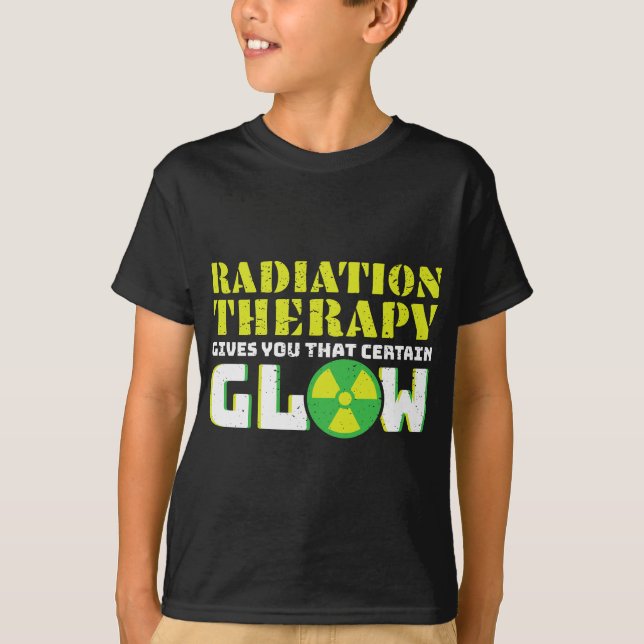 Radiation Therapy Gives You That Certain Glow T-Shirt (Front)