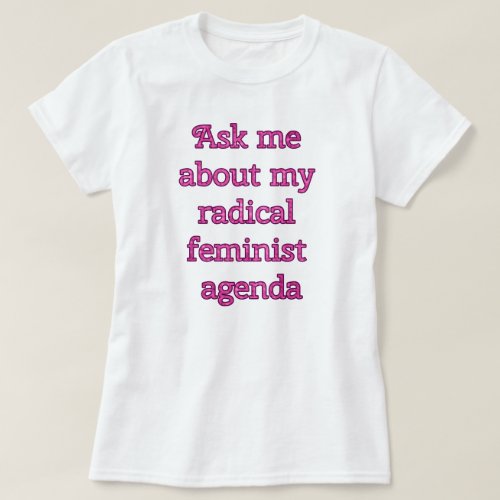 Radical Feminist Agenda T_Shirt