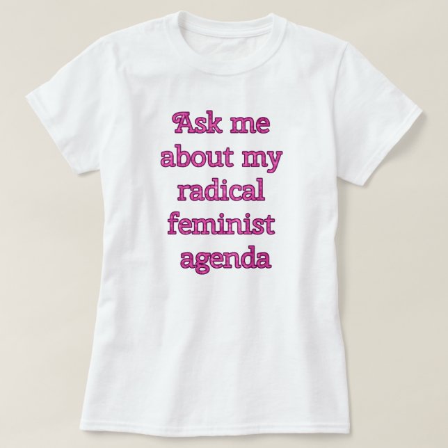 Radical Feminist Agenda T-Shirt (Design Front)