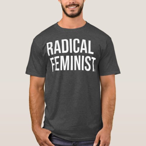 Radical Feminist Power Feminism Female Empowerment T_Shirt