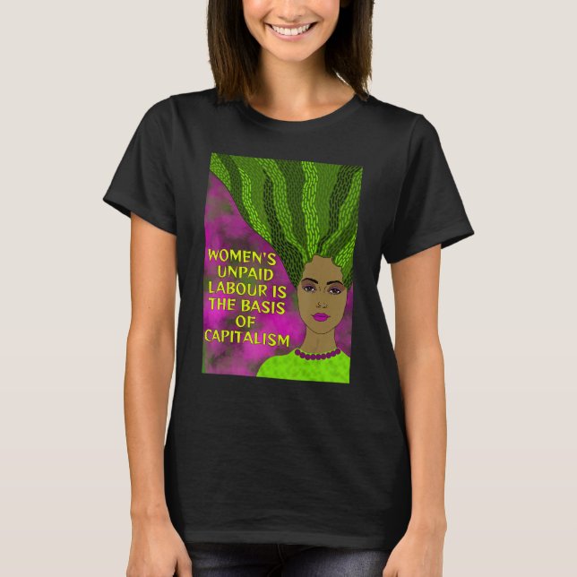 Radical Feminist  Women s Unpaid Labour Capitalism T-Shirt (Front)