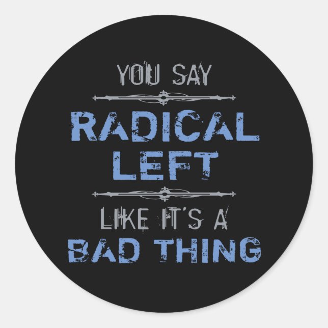 Radical Left Is A Good Thing Classic Round Sticker (Front)