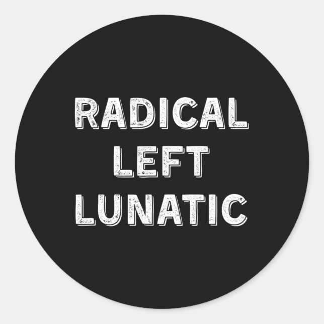 Radical Left Lunatic Anti Trump Funny Democrat 1  Classic Round Sticker (Front)