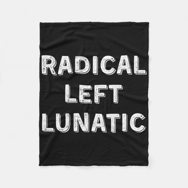Radical Left Lunatic Anti Trump Funny Democrat 1  Fleece Blanket (Front)