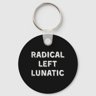 Radical Left Lunatic Anti Trump Funny Democrat 1  Keychain