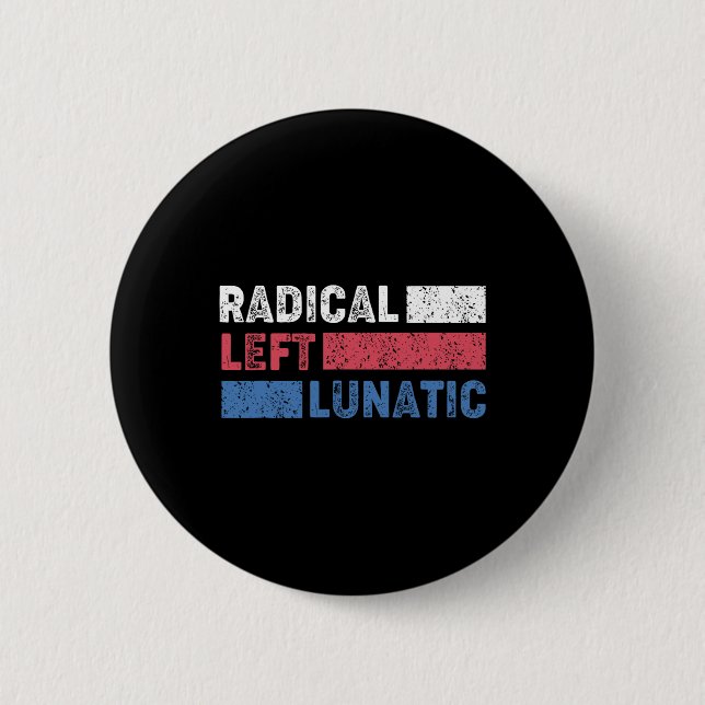 Radical Left Lunatic Anti Trump Funny Democrat  Button (Front)