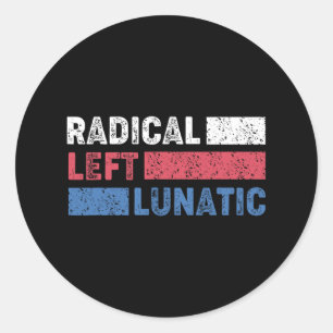 Radical Left Lunatic Anti Trump Funny Democrat Classic Round Sticker