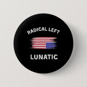 Radical Left Lunatic Anti Trump Funny Democrat Dis Button