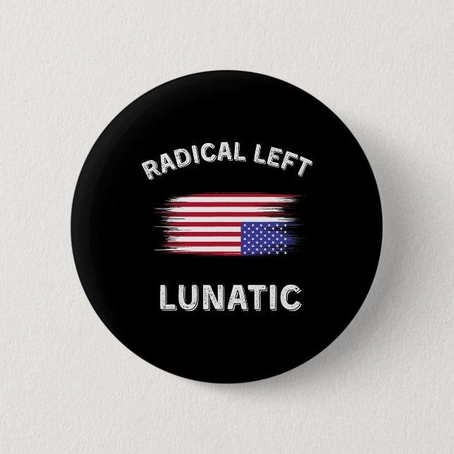 Radical Left Lunatic Anti Trump Funny Democrat Dis Button (Front)