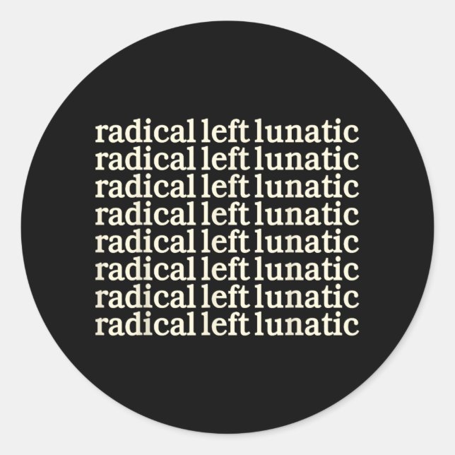 Radical-left-lunatic  classic round sticker (Front)