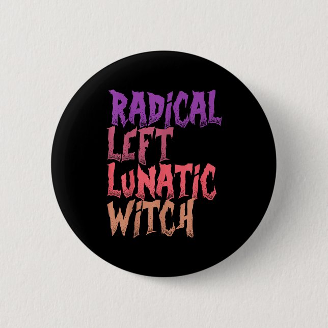 Radical Left Lunatic Witch Funny Halloween Feminis Button (Front)