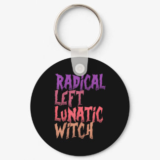 Radical Left Lunatic Witch Funny Halloween Feminis Keychain