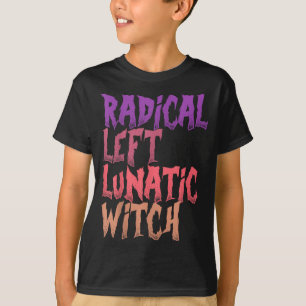 Radical Left Lunatic Witch Funny Halloween Feminis T-Shirt